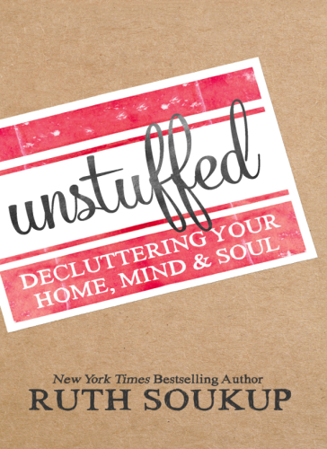 Unstuffed: Decluttering Your Home, Mind, and   Soul