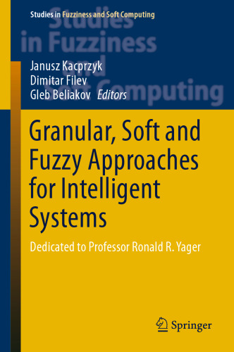 Granular, Soft and Fuzzy Approaches for Intelligent Systems: Dedicated to Professor Ronald R. Yager