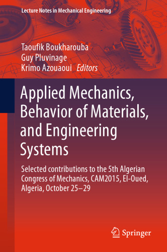 Applied Mechanics, Behavior of Materials, and Engineering Systems: Selected contributions to the 5th Algerian Congress of Mechanics, CAM2015, El-Oued, Algeria, October 25 – 29