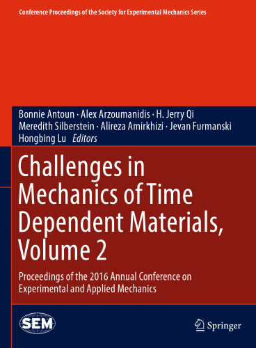 Challenges in Mechanics of Time Dependent Materials, Volume 2: Proceedings of the 2016 Annual Conference on Experimental and Applied Mechanics 