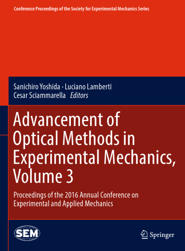 Advancement of Optical Methods in Experimental Mechanics, Volume 3: Proceedings of the 2016 Annual Conference on Experimental and Applied Mechanics 