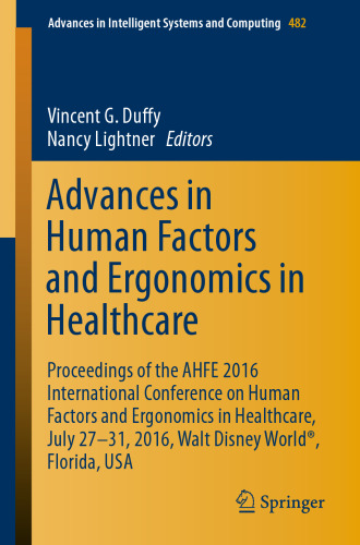 Advances in Human Factors and Ergonomics in Healthcare: Proceedings of the AHFE 2016 International Conference on Human Factors and Ergonomics in Healthcare, July 27-31, 2016, Walt Disney World®, Florida, USA