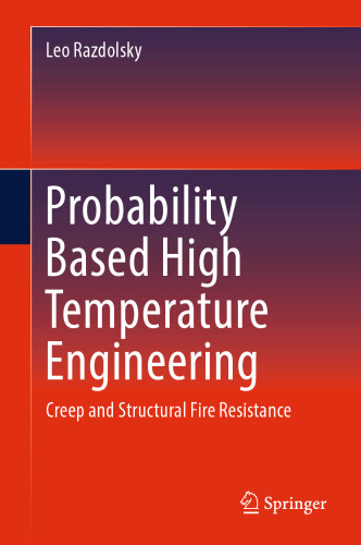 Probability Based High Temperature Engineering: Creep and Structural Fire Resistance