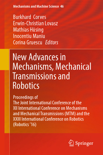 New Advances in Mechanisms, Mechanical Transmissions and Robotics: Proceedings of The Joint International Conference of the XII International Conference on Mechanisms and Mechanical Transmissions (MTM) and the XXIII International Conference on Robotics (Robotics ’16)