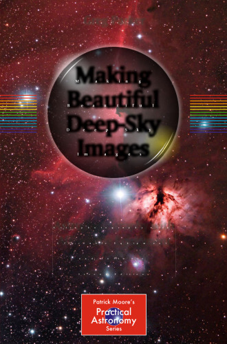 Making Beautiful Deep-Sky Images: Astrophotography with Affordable Equipment and Software