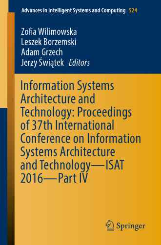 Information Systems Architecture and Technology: Proceedings of 37th International Conference on Information Systems Architecture and Technology – ISAT 2016 – Part IV