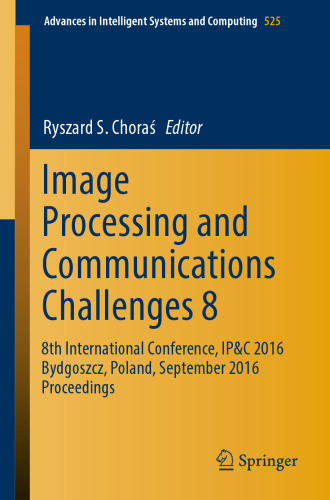 Image Processing and Communications Challenges 8: 8th International Conference, IP&C 2016 Bydgoszcz, Poland, September 2016 Proceedings