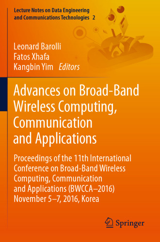 Advances on Broad-Band Wireless Computing, Communication and Applications: Proceedings of the 11th International Conference On Broad-Band Wireless Computing, Communication and Applications (BWCCA–2016) November 5–7, 2016, Korea 