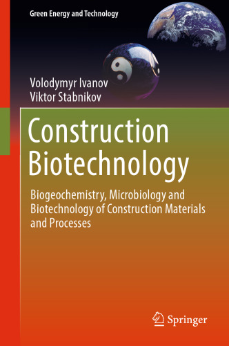 Construction Biotechnology: Biogeochemistry, Microbiology and Biotechnology of Construction Materials and Processes