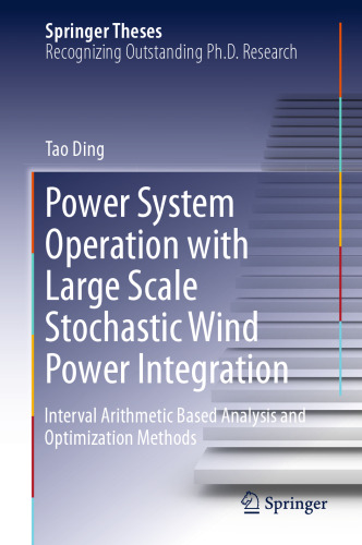 Power System Operation with Large Scale Stochastic Wind Power Integration: Interval Arithmetic Based Analysis and Optimization Methods