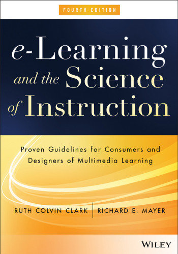 e-Learning and the Science of Instruction: Proven Guidelines for Consumers and Designers of Multimedia Learning