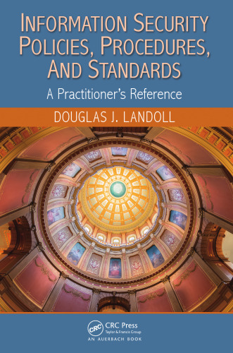 Information Security Policies, Procedures, and Standards: A Practitioner’s Reference