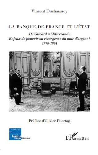La Banque de France et l’Etat: De Giscard à Mitterrand : enjeux de pouvoir ou résurgence du mur d’argent ? (1978-1984)