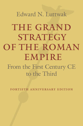 The Grand Strategy of the Roman Empire: From the First Century A.D. to the Third