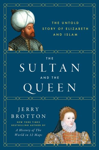 The Sultan and the Queen: The Untold Story of Elizabeth and Islam