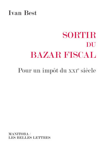 Sortir Du Bazar Fiscal: Pour Un Impot Du XXIe Siecle