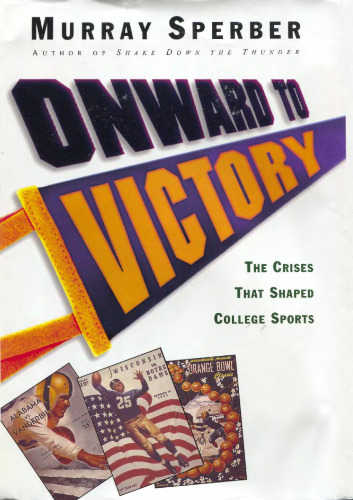 Onward to Victory: The Creation of Modern College Sports