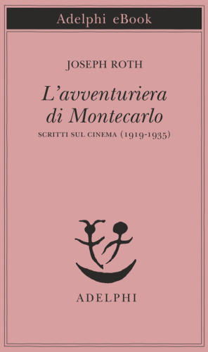 L'avventuriera di Montecarlo. Scritti sul cinema (1919-1935)