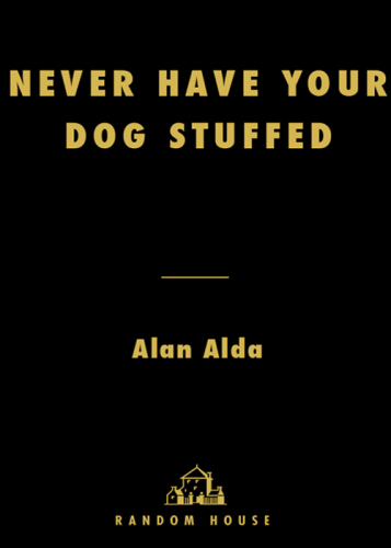 Never Have Your Dog Stuffed: And Other Things I’ve Learned