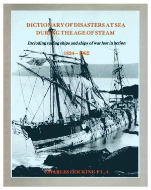 Dictionary of Disasters at Sea During the Age of Steam  Including Sailing Ships and Ships of War Lost in Action, 1824–1962