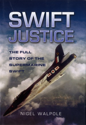 Swift Justice  The Full Story of the Supermarine Swift