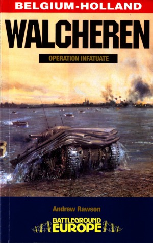 Walcheren  Operation Infatuate (Battleground Europe)