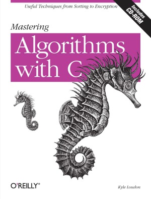 Mastering Algorithms with C  Useful Techniques from Sorting to Encryption