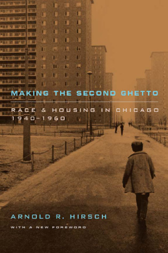 Making the Second Ghetto: Race and Housing in Chicago 1940-1960