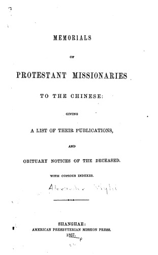 Memorials of Chinese Missionaries to the Chinese: Giving a List of Their Publications, and Obituary Notices of the Deceased