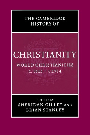 The Cambridge History of Christianity, Volume 8: World Christianities, c.1815-c.1914