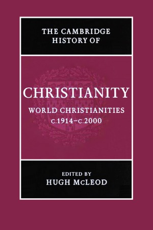 The Cambridge History of Christianity: World Christianities, c.1914–c.2000