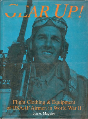 Gear Up!  Flight Clothing & Equipment of USAAF Airmen in World War II