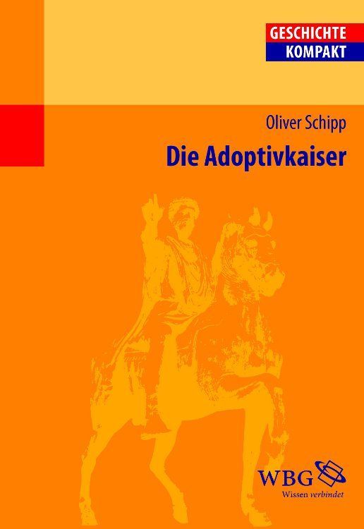 Die Adoptivkaiser: Nerva, Trajan, Hadrian, Antoninus Pius, Marc Aurel und Lucius Verus