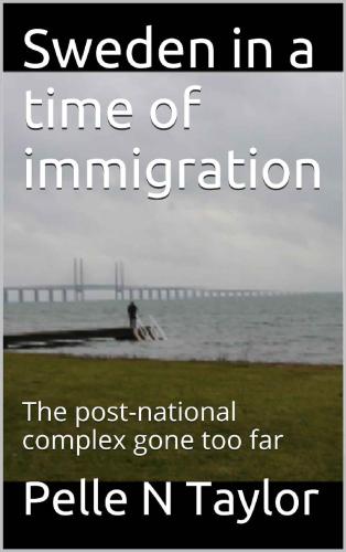 Sweden in a time of immigration: The post-national complex gone too far