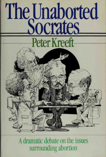 The Unaborted Socrates: A Dramatic Debate on the Issues Surrounding Abortion