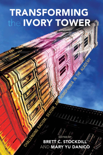 Transforming the Ivory Tower: Challenging Racism, Sexism, and Homophobia in the Academy