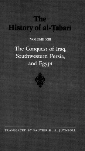 The History of al-Ṭabarī, Vol. 13: The Conquest of Iraq, Southwestern Persia, and Egypt: The Middle Years of ‘Umar’s Caliphate A.D. 636-642/A.H. 15-21