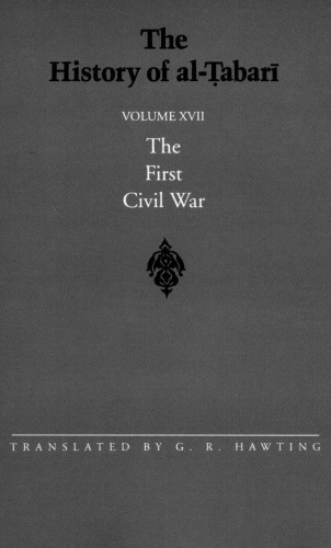 The History of al-Ṭabarī: The First Civil War: From the Battle of Siffin to the Death of ‘Ali A.D. 656-661/A.H. 36-40