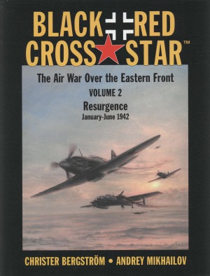 Black Cross - Red Star. The Air War over the Eastern Front  . Vol. 2: Resurgence January-June 1942