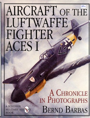 Aircraft of the Luftwaffe Fighter Aces A Chronicle in Photographs