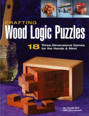 Crafting Wood Logic Puzzles  18 Three-dimensional Games for the Hands and Mind