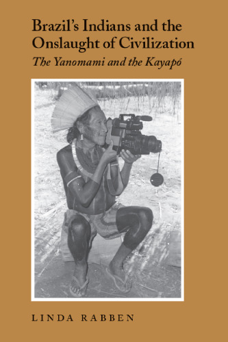 Brazil’s Indians and the Onslaught of Civilization: The Yanomami and the Kayapó