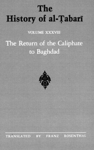 The History of al-Tabari Vol. 38: The Return of the Caliphate to Baghdad: The Caliphates of al-Mu’tadid, al-Muktafi and al-Muqtadir A.D. 892-915/A.H. 279-302