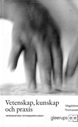 Vetenskap, kunskap och praxis : introduktion till vetenskapsfilosofi