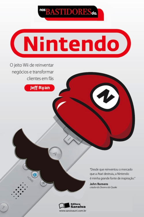Nos Bastidores da Nintendo: O jeito Wii de reinventar negócios e transformar clientes em fãs