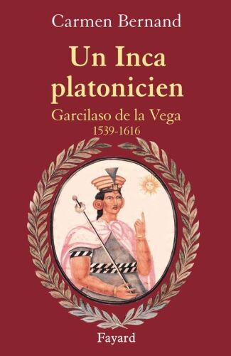 Un Inca platonicien: Garcilaso de la Vega, 1539-1616