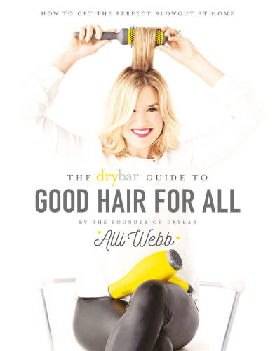 Drybar Guide to Good Hair for All: How to Get the Perfect Blowout at Home