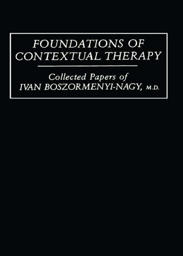 Foundations Of Contextual Therapy: Collected Papers of Ivan Boszormenyi-Nagy