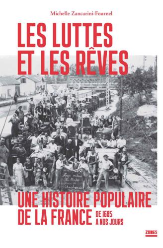 Les luttes et les rêves: Une histoire populaire de la France, de 1685 à nos jours
