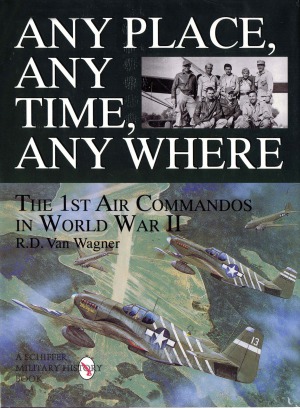 Any Place, Any Time, Any Where: The 1st Air Commandos in World War II